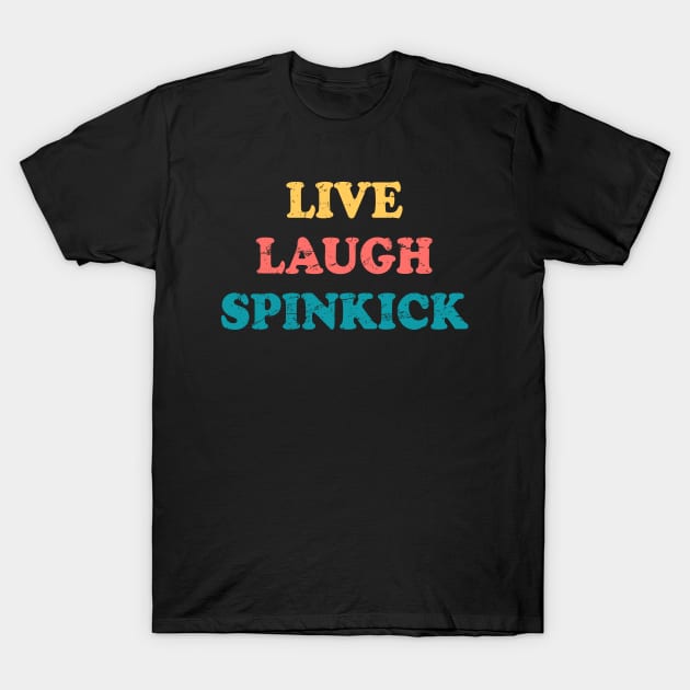 Live Laugh Spinkick Funny Saying Retro T-Shirt by Andriaisme